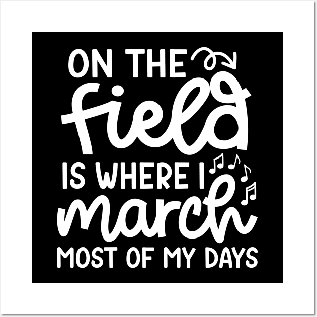 On The Field Where I March Most Of My Days Marching Band Cute Funny Wall Art by GlimmerDesigns